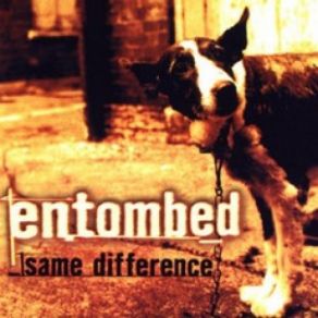 Download track Same Difference Entombed