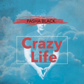 Download track Crazy Life Pasha Black