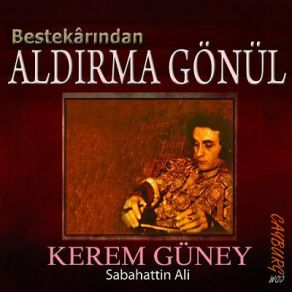 Download track Aldırma Gönül Kerem Güney