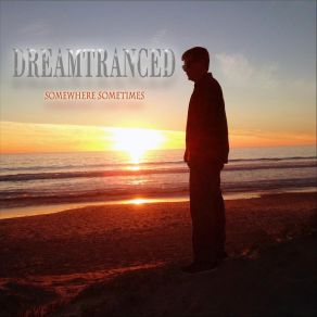 Download track Somewhere Sometimes Dreamtranced