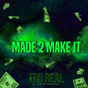 Download track MADE 2 MAKE IT Tru Real