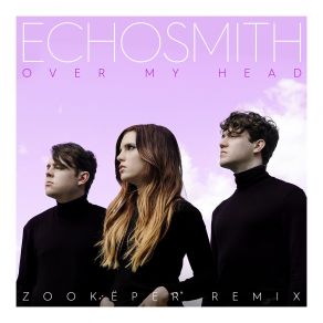 Download track Over My Head (Zookëper Remix) Echosmith