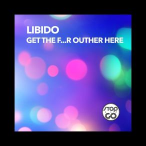 Download track Get The F... R Outher Here (Pleasure Drum Mix) Libido