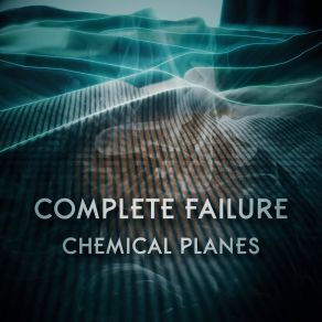 Download track Complete Failure Chemical Planes