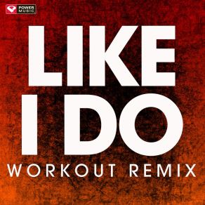 Download track Like I Do (Workout Remix 128 BPM) Power Music Workout