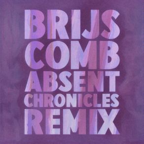 Download track Comb (Absent Chronicles Remix) BrijsAbsent Chronicles