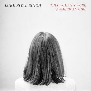 Download track This Woman's Work Luke Sital - Singh