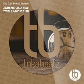 Download track Die Zeit Bleibt Stehen (Extended Mix) ZarenGold, Tobi Landmann