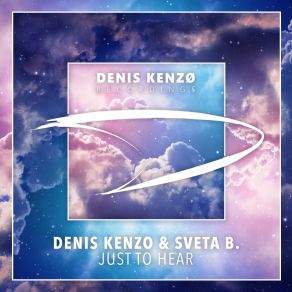Download track Just To Hear (Extended Mix) Denis Kenzo, Sveta B.