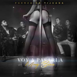 Download track Voy A Pasarla Muy Bien Fuerza De Tijuana