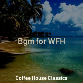 Download track Sparkling Sounds For WFH Coffee House Classics