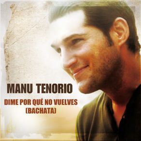Download track Dime Por Qué No Vuelves (Bachata) Manu Tenorio