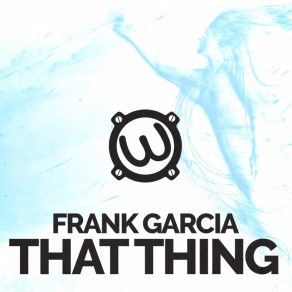 Download track That Thing Frank Garcia