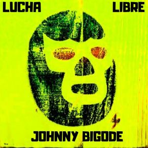 Download track Lucha Libre Johnny Bigode