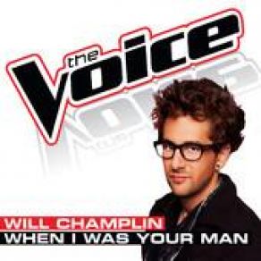 Download track When I Was Your Man (The Voice Performance) Will Champlin