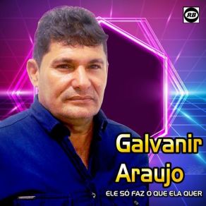 Download track Ele Só Faz O Que Ela Quer Galvanir Araujo