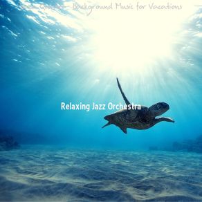 Download track Hot Moods For Summer Holidays Relaxing Jazz Orchestra