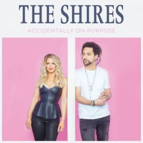 Download track Accidentally On Purpose The Shires