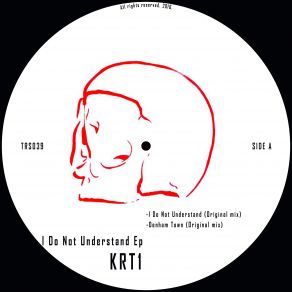 Download track I Do Not Understand (Original Mix) KRT1