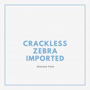 Download track Crackless Zebra Imported Sincere York