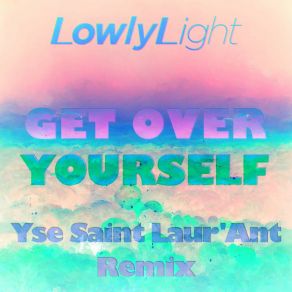 Download track Get Over Yourself (Yse Saint Laur'ant Instrumental Remix) Lowly LightYSE Saint Laur'Ant