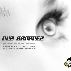 Download track Check Out That Girl (Original Mix) Dub Bananez