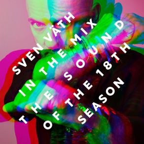 Download track The Sound Of The 18th Season Pt. 1 (Continuous Dj Mix) Sven Väth