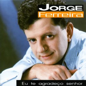 Download track Eu Te Agradeço Senhor Jorge Ferreira