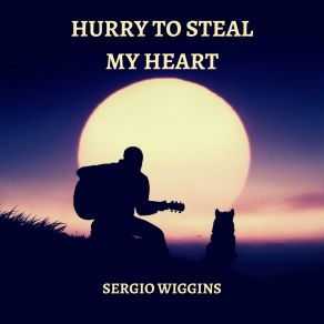 Download track Hurry To Steal My Heart Sergio Wiggins