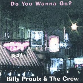 Download track Do You Wanna Go Crew, Billy Proulx