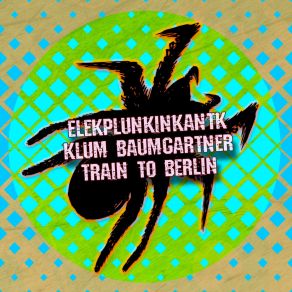 Download track Train To Berlin (Radio Edit) Elekplunkinkantk