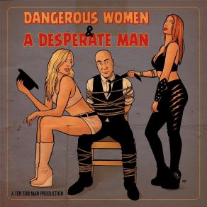 Download track Dangerous Women & A Desperate Man Ten Ton Man