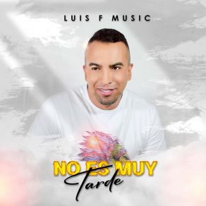 Download track Si No Es Muy Tarde Luis F Music