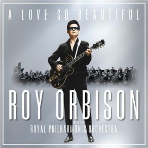 Download track You Got It Roy Orbison, The Royal Philharmonic Orchestra