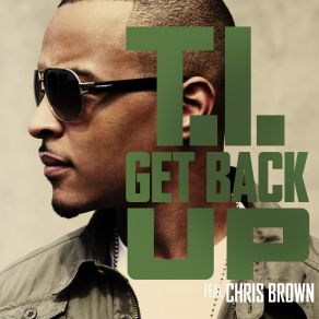 Download track Get Back Up Chris Brown, T. I.