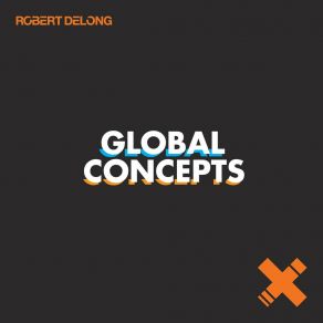 Download track Global Concepts (Robert DeLong Club Remix) Robert Delong