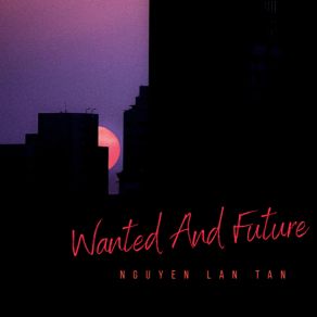 Download track Wanted And Future Nguyen Lan Tan