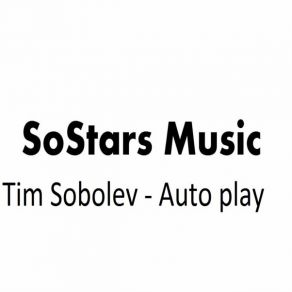 Download track Auto Play (Original Mix) Tim Sobolev