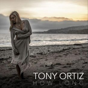 Download track How Long Tony Ortiz