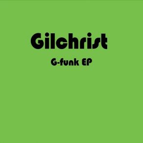 Download track Get That Shit Away From Me Gilchrist