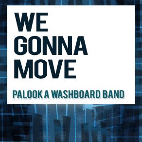 Download track We Gonna Move Palooka Washboard Band