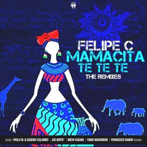 Download track Mamacita Te Te Te (Paolo M. & Eugenio Colombo Remix) Felipe CPaolo M