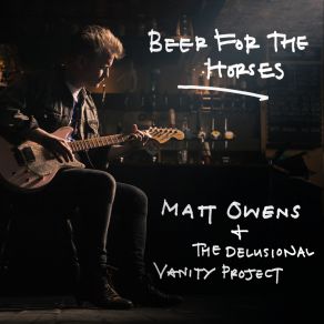 Download track Beer For The Horses Delusional, The Vanity Project, Matt Owens