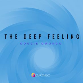 Download track Deep Feeling (Original Mix) Dougie Dwongo