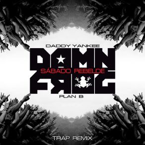 Download track Sábado Rebelde (Damn Frog Trap Remix) Daddy Yankee