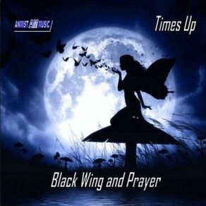 Download track Black Wing And Prayer Times Up