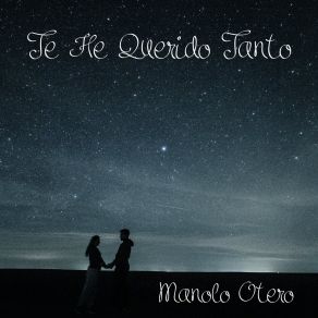 Download track Te He Querido Tanto Manolo Otero