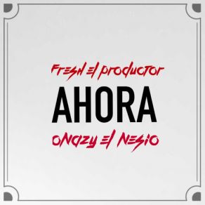 Download track Ahora (Onazy El Nesio) Fresh El ProductorOnazy El Nesio