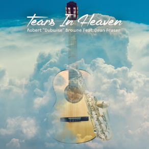 Download track Tears In Heaven Dean Fraser, Robert Browne