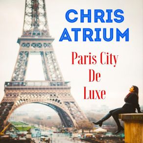 Download track Paris City De Luxe Chris Atrium